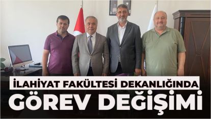 İlahiyat Fakültesi Dekanlığında Görev Değişimi