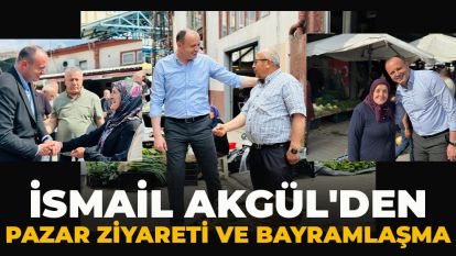 İsmail Akgül'den Pazar Ziyareti ve Bayramlaşma