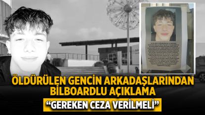 Öldürülen gencin arkadaşlarından bilboardlu açıklama “Gereken ceza verilmeli”