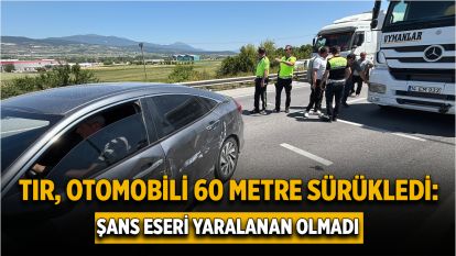 Tır, otomobili 60 metre sürükledi: Şans eseri yaralanan olmadı