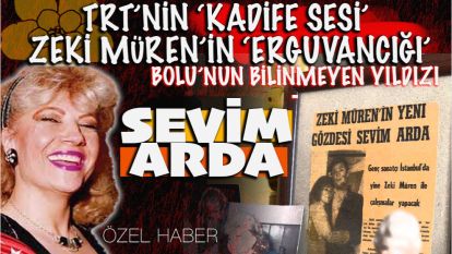 TRT'nin ‘Kadife Sesi', Zeki Müren'in ‘Erguvancığı' Bolu'nun Bilinmeyen Yıldızı: SEVİM ARDA