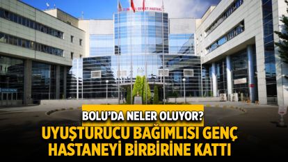 Uyuşturucu bağımlısı genç hastaneyi birbirine kattı