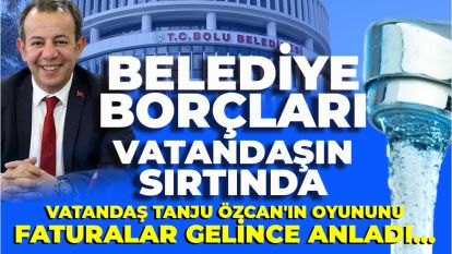 VATANDAŞ TANJU ÖZCAN'IN OYUNUNU FATURALAR GELİNCE ANLADI... BELEDİYE BORÇLARI VATANDAŞIN SIRTINDA