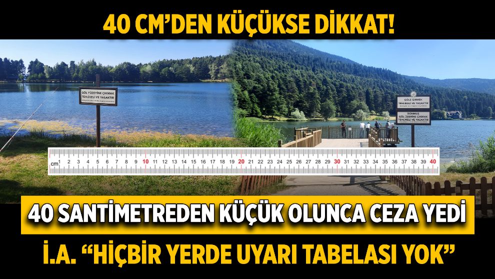 40 santimetreden küçük olunca ceza yedi ... İ.A. : “Hiçbir yerde uyarı tabelası yok”