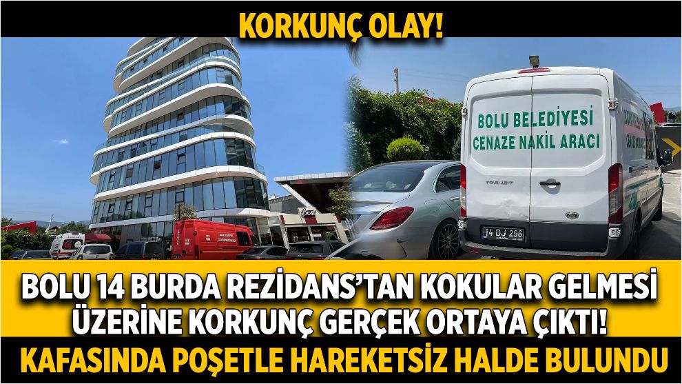Bolu 14 Burda Rezidans’tan kokular gelmesi üzerine korkunç gerçek ortaya çıktı! Kafasında poşetle hareketsiz halde bulundu…