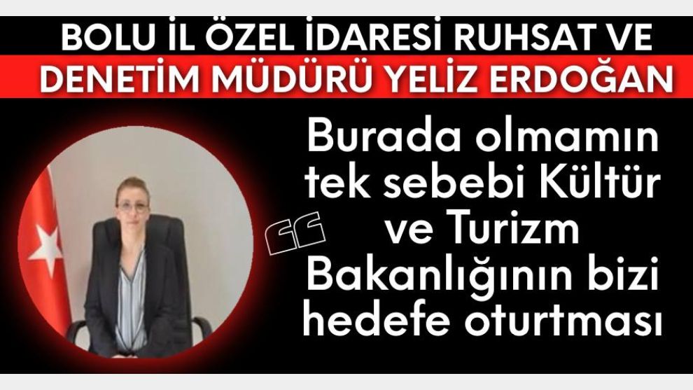 Bolu İl Özel İdaresi Ruhsat Ve Denetim Müdürü Yeliz Erdoğan: Burada olmamın tek sebebi Kültür ve Turizm Bakanlığının bizi hedefe oturtması