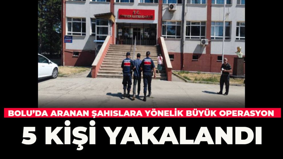 Bolu’da aranan şahıslara yönelik büyük operasyon: 5 kişi yakalandı