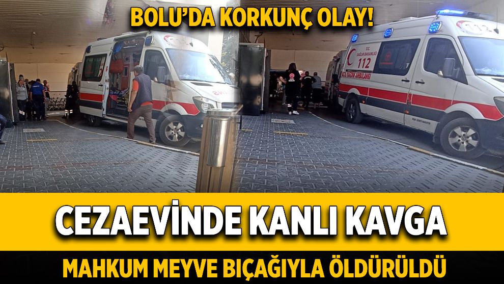 Cezaevinde kanlı kavga: Mahkum meyve bıçağıyla öldürüldü