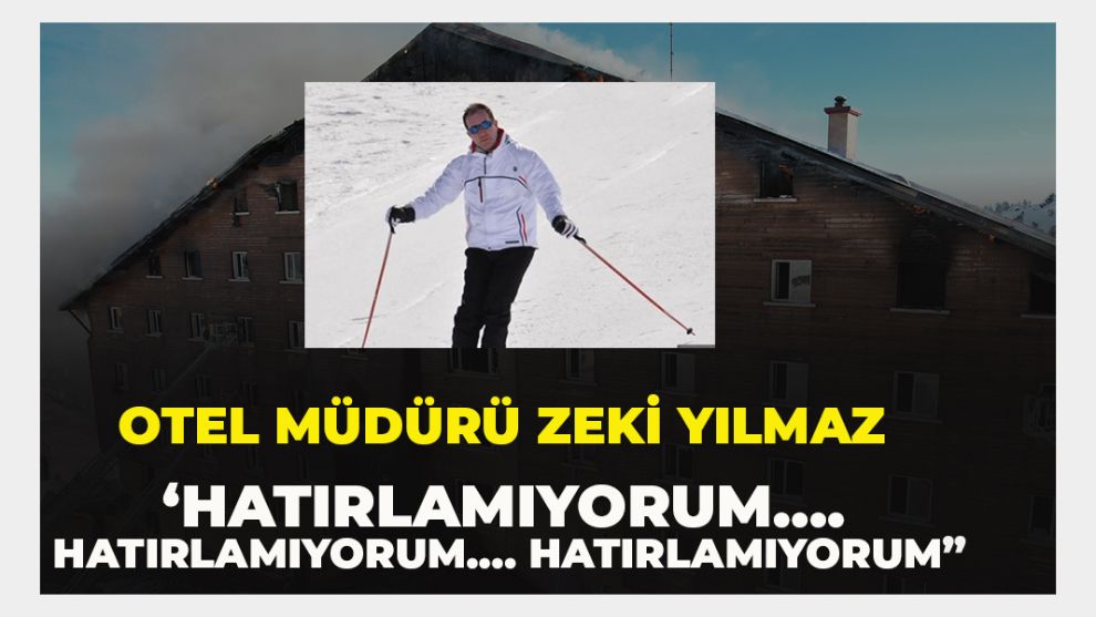 Otel Müdürü Zeki Yılmaz ‘Hatırlamıyorum…. Hatırlamıyorum…. Hatırlamıyorum