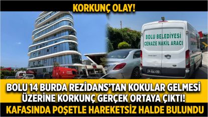 Bolu 14 Burda Rezidans'tan kokular gelmesi üzerine korkunç gerçek ortaya çıktı! Kafasında poşetle hareketsiz halde bulundu…