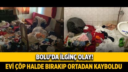 Evi çöp halde bırakıp ortadan kayboldu