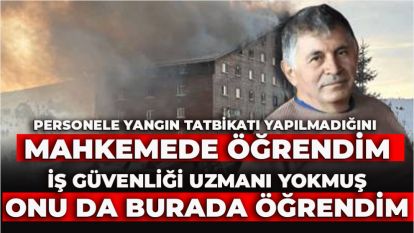 HALİT ERGÜL: "Personele yangın tatbikatı yapılmadığını mahkemede öğrendim."