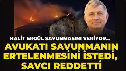 HALİT ERGÜL SAVUNMASINI VERİYOR...  AVUKATI SAVUNMANIN ERTELENMESİNİ İSTEDİ, SAVCI REDDETTİ