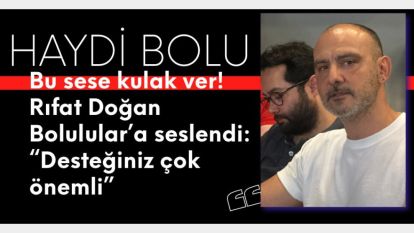 Haydi Bolu… Bu sese kulak ver! Rıfat Doğan Bolulular'a seslendi: “Desteğiniz çok önemli”