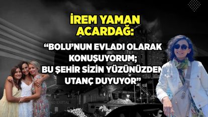 İrem Yaman Acardağ: “Bolu'nun evladı olarak konuşuyorum; bu şehir sizin yüzünüzden utanç duyuyor”