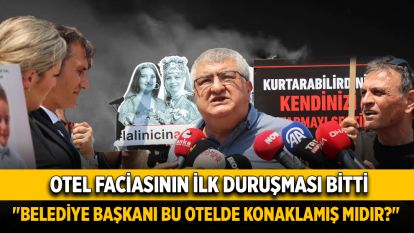 Otel faciasının ilk duruşması bitti: "Belediye başkanı bu otelde konaklamış mıdır?"