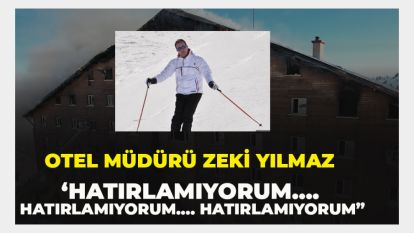 Otel Müdürü Zeki Yılmaz ‘Hatırlamıyorum…. Hatırlamıyorum…. Hatırlamıyorum"