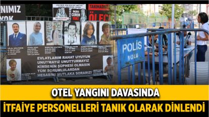 Otel yangını davasında itfaiye personelleri tanık olarak dinlendi