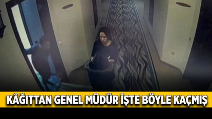 KAĞITTAN GENEL MÜDÜR OTELDEN BÖYLE KAÇMIŞ