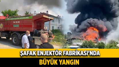 Şafak Enjektör Fabrikası'nda Büyük Yangın