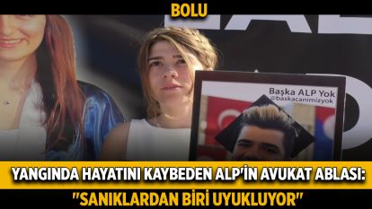 Yangında hayatını kaybeden Alp'in avukat ablası: "Sanıklardan biri uyukluyor"
