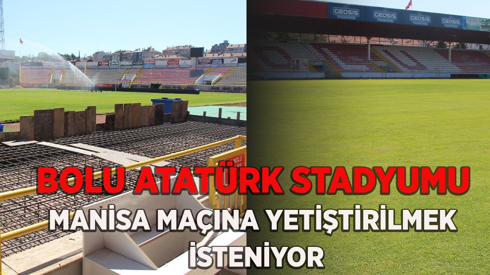Bolu Atatürk Stadyumu, Manisa maçına yetiştirilmek isteniyor
