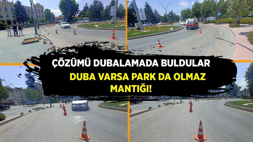 Çözümü dubalamada buldular Duba varsa park da olmaz mantığı!