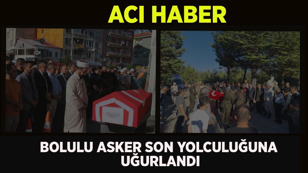 Genç yaşta hayatını kaybeden Bolulu asker son yolculuğuna uğurlandı