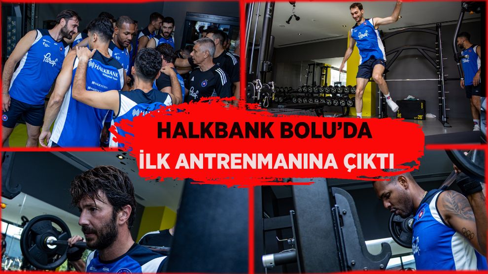 Halkbank, Bolu'da ilk antrenmanına çıktı