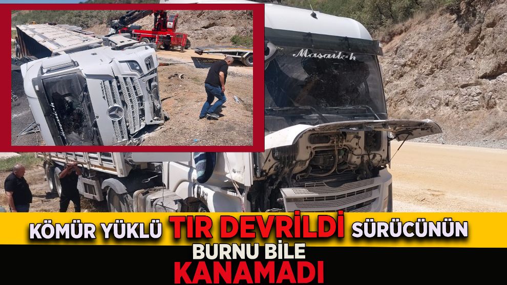 Kömür yüklü tır devrildi: Sürücünün burnu bile kanamadı