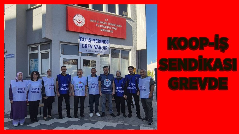 KOOP-İŞ Sendikası grevde