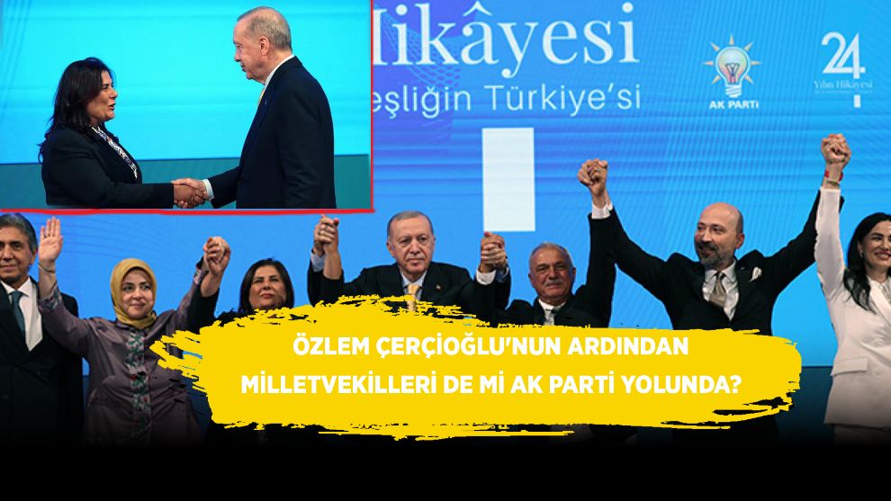 Özlem Çerçioğlu'nun ardından Milletvekilleri de mi AK Parti yolunda?