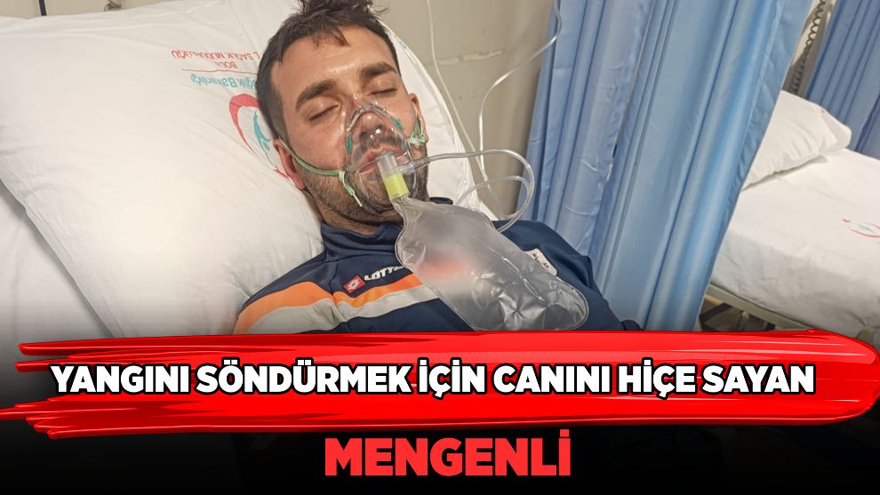 Yangını söndürmek için canını hiçe sayan Mengenli