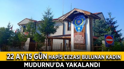 22 ay 15 gün hapis cezası bulunan kadın Mudurnu'da yakalandı