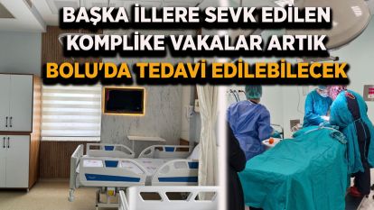 Başka illere sevk edilen komplike vakalar artık Bolu'da tedavi edilebilecek