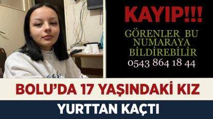 Bolu'da 17 Yaşındaki Genç Kız Yurttan Kaçtı