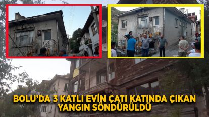 Bolu'da 3 katlı evin çatı katında çıkan yangın söndürüldü