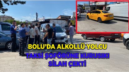 Bolu'da alkollü yolcu, taksi şoförüne kurusıkı silah çekti