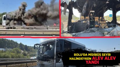 Bolu'da seyir halindeki midibüs alev alev yandı