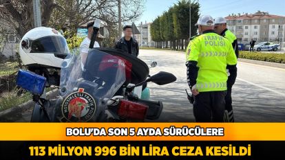 Bolu'da son 5 ayda sürücülere 113 milyon 996 bin lira ceza kesildi
