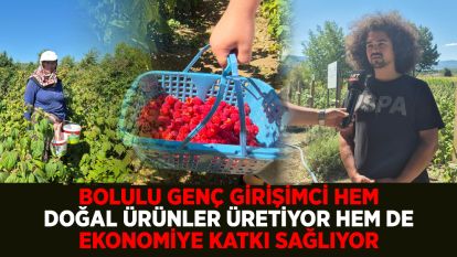 BOLULU GENÇ GİRİŞİMCİ HEM DOĞAL ÜRÜNLER ÜRETİYOR HEM DE EKONOMİYE KATKI SAĞLIYOR