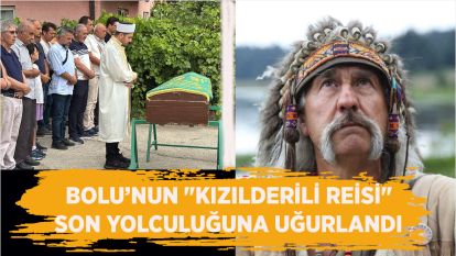 Bolu'nun "Kızılderili Reisi" son yolculuğuna uğurlandı