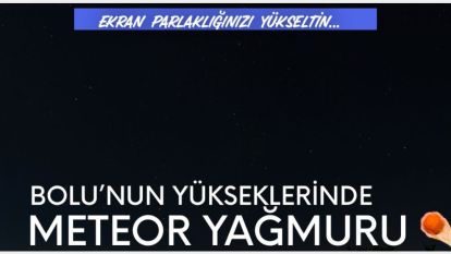 Bolu'nun yükseklerinde meteor yağmuru