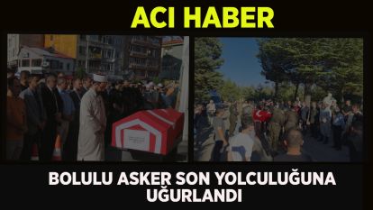 Genç yaşta hayatını kaybeden Bolulu asker son yolculuğuna uğurlandı