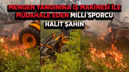 Mengen Yangınına İş Makinesi ile müdahale Eden Milli Sporcu