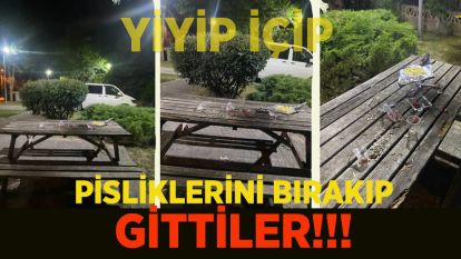 YİYİP İÇİP PİSLİKLERİNİ BIRAKIP GİTTİLER