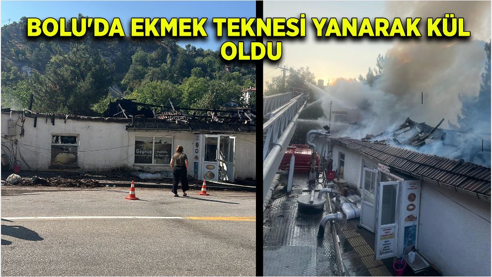 Bolu'da ekmek teknesi yanarak kül oldu