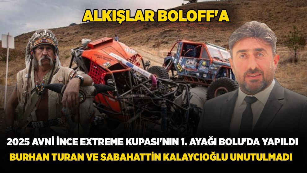 ALKIŞLAR BOLOFF'A... 2025 Avni İnce Extreme Kupası'nın 1. ayağı Bolu'da yapıldı... Burhan Turan ve Sabahattin Kalaycıoğlu unutulmadı