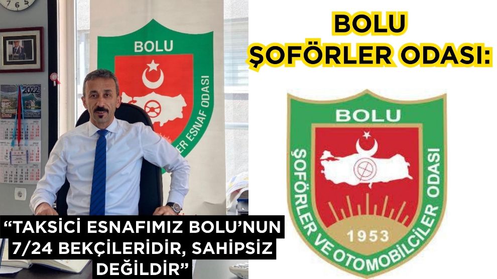 Bolu Şoförler Odası: “Taksici esnafımız Bolu'nun 7/24 bekçileridir, sahipsiz değildir”