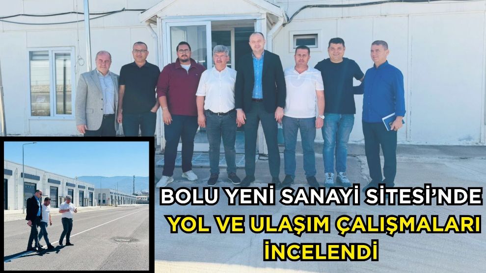 Bolu Yeni Sanayi Sitesi'nde Yol ve Ulaşım Çalışmaları İncelendi